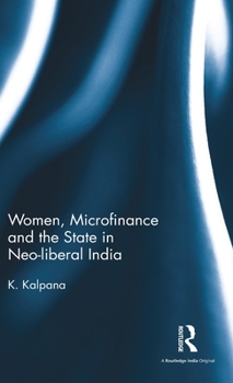 Hardcover Women, Microfinance and the State in Neo-Liberal India Book