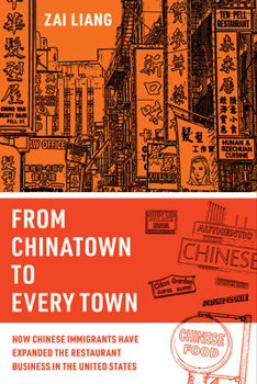 Hardcover From Chinatown to Every Town: How Chinese Immigrants Have Expanded the Restaurant Business in the United States Book