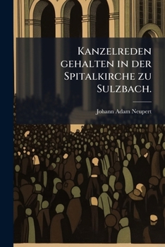 Paperback Kanzelreden gehalten in der Spitalkirche zu Sulzbach. [German] Book