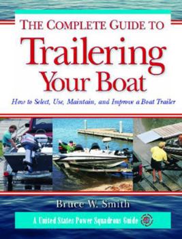 Paperback The Complete Guide to Trailering Your Boat: How to Select, Use, Maintain, and Improve Boat Trailers Book