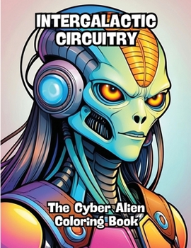 Paperback Intergalactic Circuitry: The Cyber Alien Coloring Book