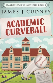 Academic Curveball - Book #1 of the Braxton Campus Mysteries