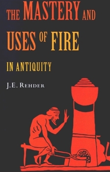 Paperback The Mastery and Uses of Fire in Antiquity Book