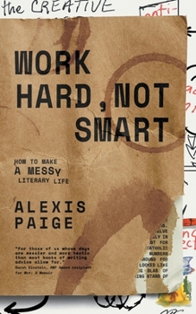 Paperback Work Hard, Not Smart: How to Make a Messy Literary Life Book