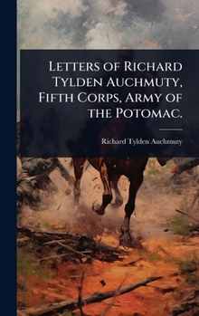 Hardcover Letters of Richard Tylden Auchmuty, Fifth Corps, Army of the Potomac. Book