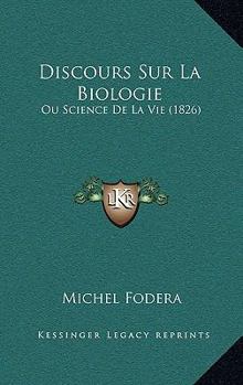 Paperback Discours Sur La Biologie: Ou Science De La Vie (1826) [French] Book