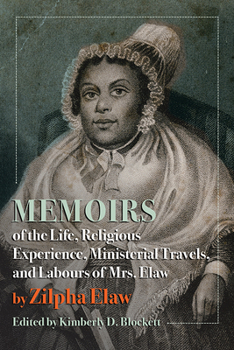 Memoirs of the Life, Religious Experience, Ministerial Travels, and Labours of Mrs. Elaw - Book  of the Regenerations: African American Literature and Culture