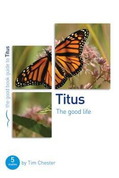 Paperback Titus: The Good Life: 5 Studies for Individuals or Groups Book