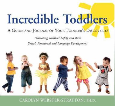 Paperback Incredible Toddlers: A Guide and Journal of Your Toddler's Discoveries: Promoting Toddlers' Safety and their Social, Emotional and Language Development Book