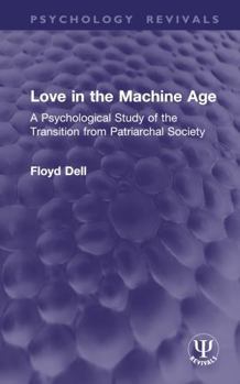 Hardcover Love in the Machine Age: A Psychological Study of the Transition from Patriarchal Society Book