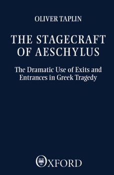 Paperback The Stagecraft of Aeschylus: The Dramatic Use of Exits and Entrances in Greek Tragedy Book