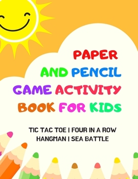 Paperback Paper And Pencil Game Activity Book For Kids: Tic Tac Toe, Four In A Row, Hangman, Sea Battle: Fun Games For Elementary School Kids To Keep Them Busy Book