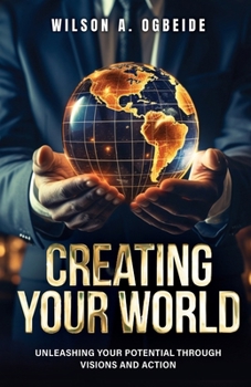 Paperback Creating Your World: Unleashing Your Potential Through Visions and Action Book