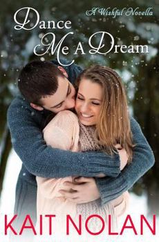 Dance Me A Dream - Book #7 of the Wishful