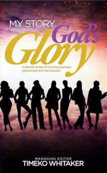 Paperback My Story. God's Glory.: Authentic stories of victorious journeys beyond pain and into purpose Book