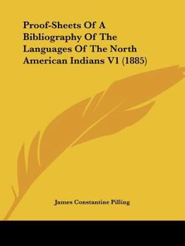 Paperback Proof-Sheets Of A Bibliography Of The Languages Of The North American Indians V1 (1885) Book