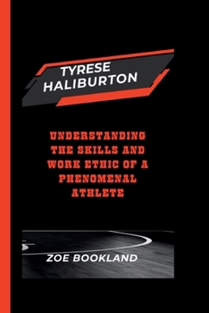 Paperback Tyrese Haliburton: Understanding the Skills and Work Ethic of a Phenomenal Athlete Book