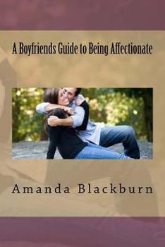 Paperback A Boyfriends Guide to Being Affectionate Book