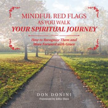 Paperback Mindful Red Flags as You Walk Your Spiritual Journey: How to Recognize Them and Move Forward with Grace Book
