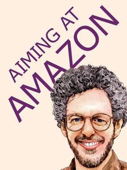 Paperback Aiming at Amazon: The New Business of Self Publishing, or How to Publish Your Books with Print on Demand and Online Book Marketing Book