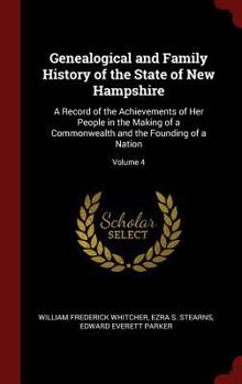 Hardcover Genealogical and Family History of the State of New Hampshire: A Record of the Achievements of Her People in the Making of a Commonwealth and the Foun Book