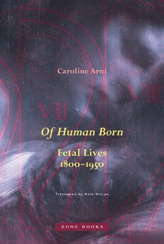 Hardcover Of Human Born: Fetal Lives, 1800-1950 Book