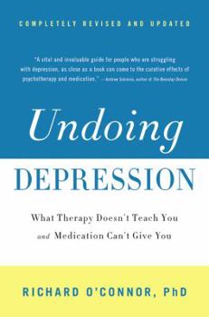Paperback Undoing Depression: What Therapy Doesn't Teach You and Medication Can't Give You Book