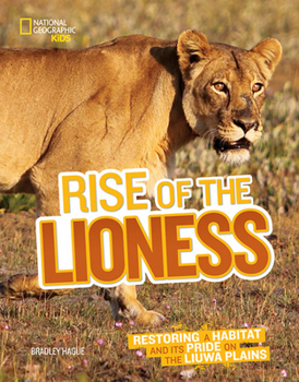 Hardcover Rise of the Lioness: Restoring a Habitat and Its Pride on the Liuwa Plains Book