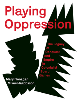 Hardcover Playing Oppression: The Legacy of Conquest and Empire in Colonialist Board Games Book