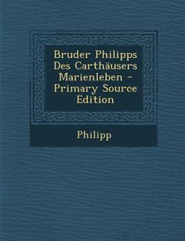 Paperback Bruder Philipps Des Carthausers Marienleben [German, Middle High] Book