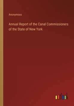 Paperback Annual Report of the Canal Commissioners of the State of New York Book