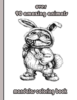 over 90 amazing animals mandalas coloring book: An Adult Coloring Book with Lions, Elephants, Owls, Horses, Dogs, Cats, and Many More!
