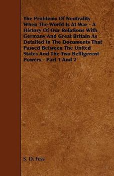 Paperback The Problems of Neutrality When the World Is at War - A History of Our Relations with Germany and Great Britain as Detailed in the Documents That Pass Book