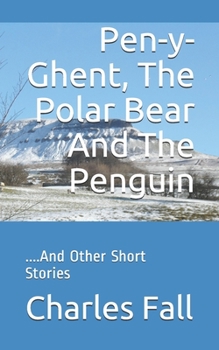 Paperback Pen-y-Ghent, The Polar Bear And The Penguin: ....And Other Short Stories Book