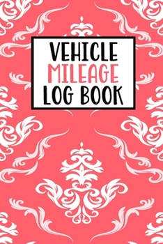 Paperback Vehicle Mileage Log Book: Mileage Log Book Tracker Daily Tracking Your Mileage, Odometer - 120 Pages - 6"x9" - Perfect Gift For Business Owners Book