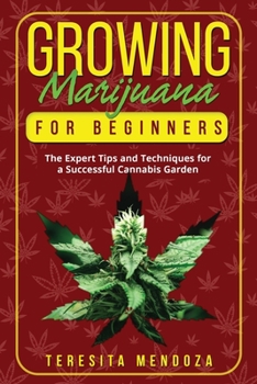 Paperback Growing Marijuana for Beginners: The Expert Tips and Techniques for a Successful Cannabis Garden Book