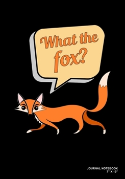 Paperback What The Fox?: Journal, Notebook, Or Diary - 120 Blank Lined Pages - 7" X 10" - Matte Finished Soft Cover Book
