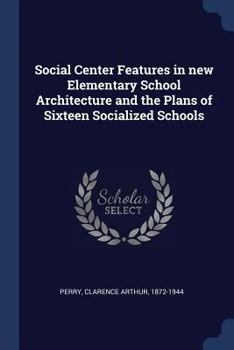 Paperback Social Center Features in new Elementary School Architecture and the Plans of Sixteen Socialized Schools Book