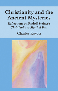 Paperback Christianity and the Ancient Mysteries: Reflections on Rudolf Steiner's Christianity as Mystical Fact Book