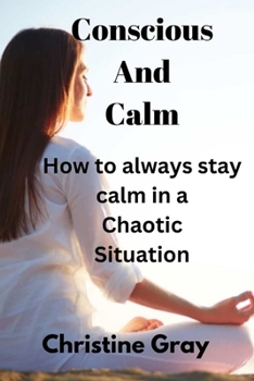 Paperback Conscious And Calm: How to always stay calm in a chaotic situation Book