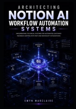 Paperback Architecting Notion AI Workflow Automation Systems: How Intermediate Engineers Connect Claude Agents, OpenAI GPT Models, and Custom Agents SDK to Noti Book