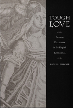 Tough Love: Amazon Encounters in the English Renaissance (Series Q) - Book  of the Series Q