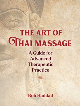 Paperback The Art of Thai Massage: A Guide for Advanced Therapeutic Practice Book