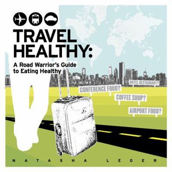 Paperback Travel Healthy: A Road Warrior's Guide to Eating Healthy Book