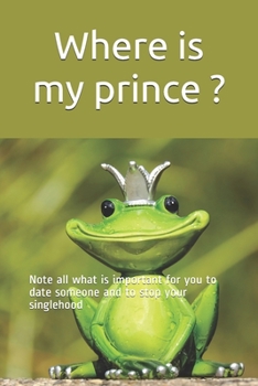 Paperback Where is my prince ?: Note all what is important for you to date someone and to stop your singlehood Book