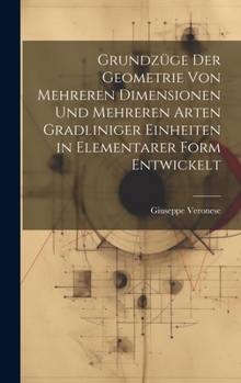 Hardcover Grundzüge Der Geometrie Von Mehreren Dimensionen Und Mehreren Arten Gradliniger Einheiten in Elementarer Form Entwickelt [German] Book