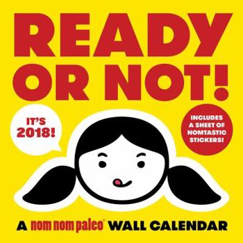 Calendar Ready or Not! A Nom Nom Paleo 2018 Wall Calendar Book
