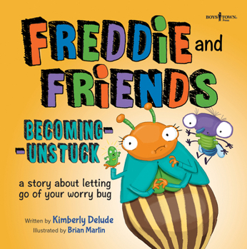 Paperback Freddie and Friends: Becoming Unstuck: A Story about Letting Go of Your Worry Bug Volume 4 Book