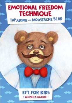 Paperback Emotional Freedom Technique Eft for Kids: Tap Along with Moustache Bear Book