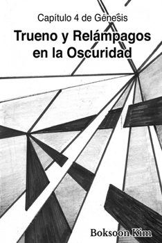 Truenos y relámpagos en la oscuridad: Génesis, capítulo cuatro (Spanish Edition)